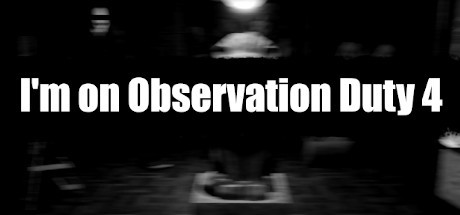 I'm on Observation Duty 4