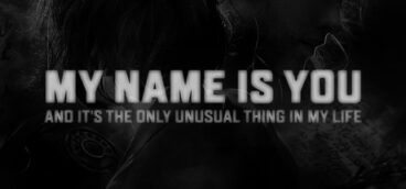 My name is You and it’s the only unusual thing in my life